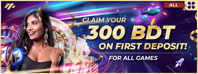 Boost Your First Deposit with a 300 BDT Bonus!